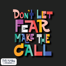 Don't Let Fear Make the Call